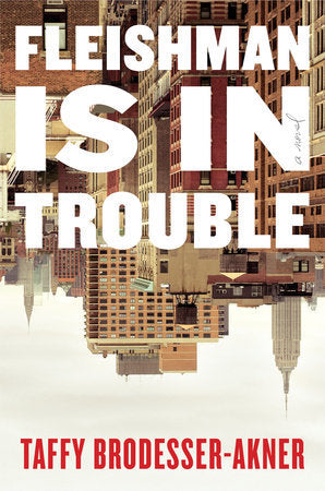 Book cover of Fleishman Is In Trouble by Taffy Brodesser-Akner