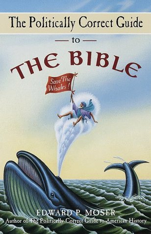 Book cover of The Politically Correct Guide To The Bible by Edward P. Moser