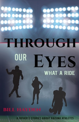 Book cover of Through Our Eyes: What a Ride by Bill Hayden