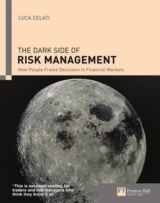 Book cover of The Dark Side Of Risk Management: How People Frame Decisions In Financial Markets by Peter Smith