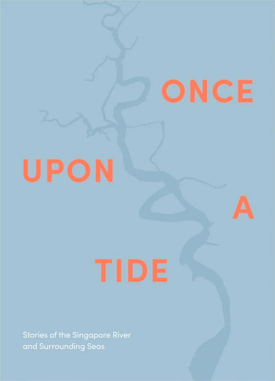 Book cover of Once Upon A Tide: Stories Of The Singapore River And Surrounding Seas by Priscilla Chua (Contrib.), Kan Shuyi (Contrib.), Kong Yen Lin (Contrib.), Samuel Lee (Contrib.), Ruchi Mittal (Contrib.), Iskander Mydin (Contrib.), Harold Tam (Contrib.), Daniel Tham (Contrib.), Jan Yap (Contrib.), Miriam Yeo (Contrib.)