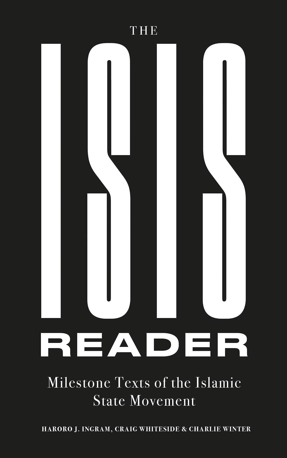 Book cover of The ISIS Reader: Milestone Texts of the Islamic State Movement by Haroro J. Ingram, Craig Whiteside, Charlie Winter