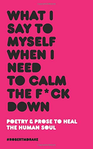 Book cover of What I Say To Myself When I Need To Calm The Fuck Down by Robert M. Drake