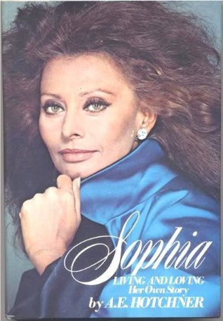 Book cover of Sophia: Living And Loving: Her Own Story by A.E. Hotchner