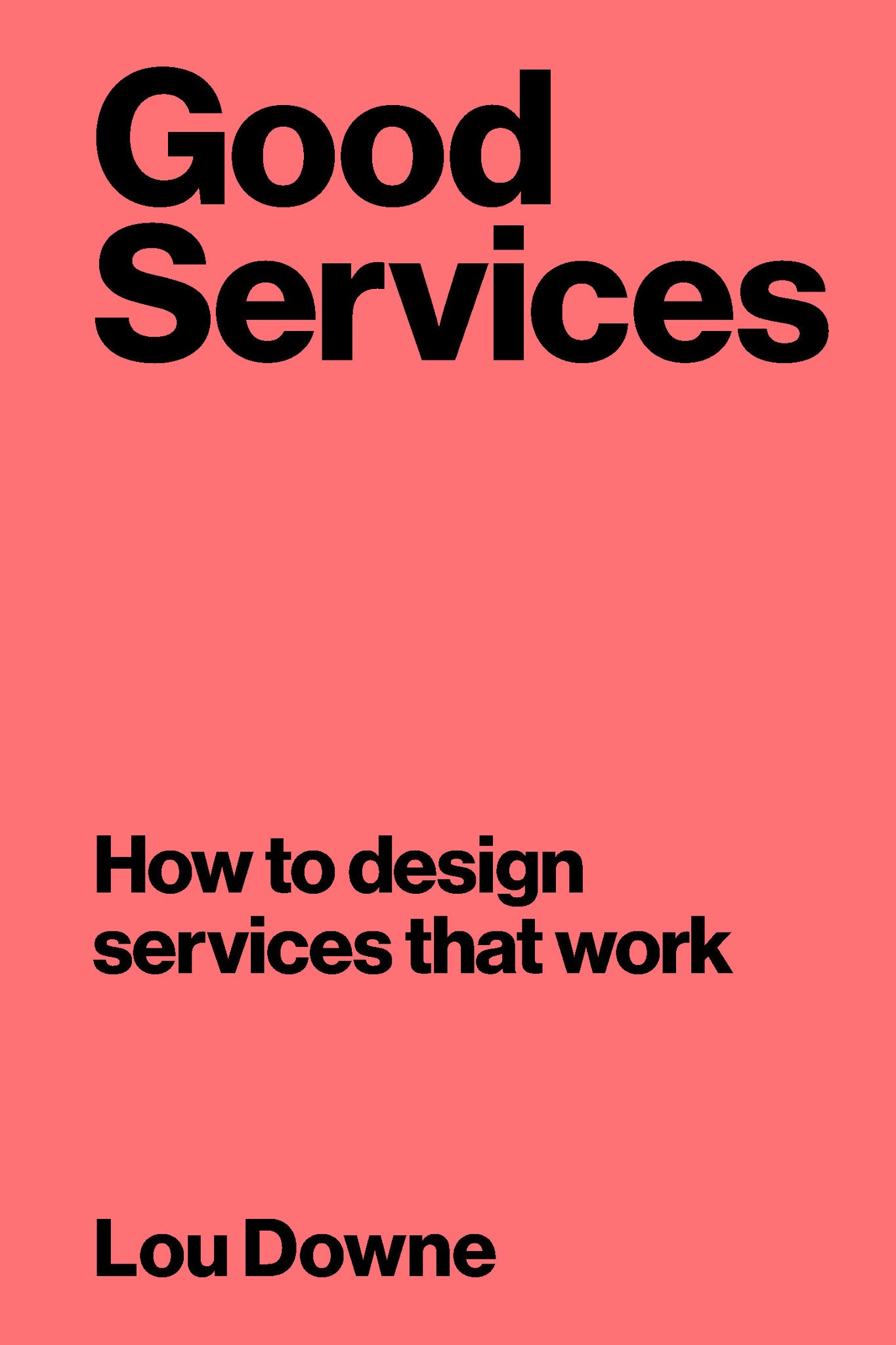Book cover of Good Services: How To Design Services That Work by Lou Downe
