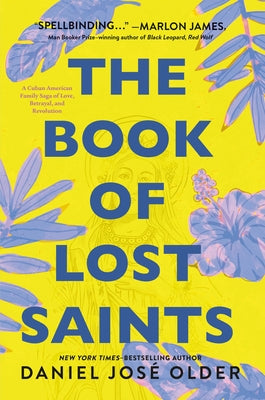 Book cover of The Book of Lost Saints: A Cuban American Family Saga of Love, Betrayal, and Revolution by Daniel José Older