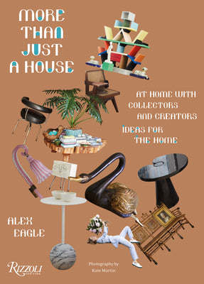 Book cover of More Than Just a House: At Home With Collectors And Creators by Alex Eagle, Kate Martin (Photographs), Tish Wrigley (Text)