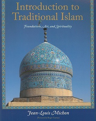 Book cover of Introduction To Traditional Islam, Illustrated: Foundations, Art, And Spirituality by Jean-Louis Michon, Roger Gaetani (Foreword By)