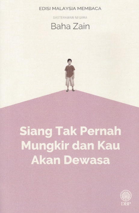 Book cover of Siang Tak Pernah Mungkir Dan Kau Akan Dewasa by Baha Zain, Baharuddin Zainal