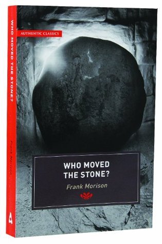 Book cover of Who Moved The Stone? by Frank Morison