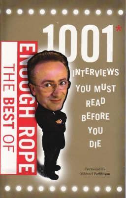 Book cover of The Best Of Enough Rope: 1001 Interviews You Must Read Before You Die by denton-andrew