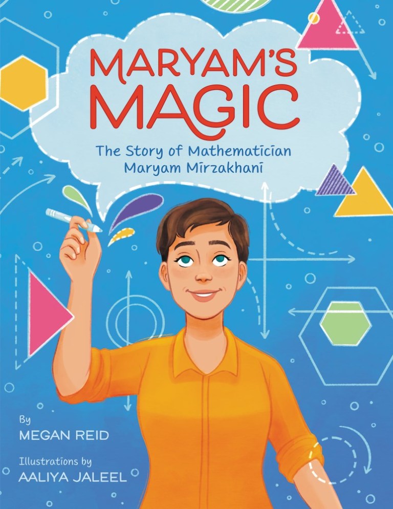 Book cover of Maryam's Magic: The Story Of Mathematician Maryam Mirzakhani by Megan Reid, Aaliya Jaleel (Illus.)
