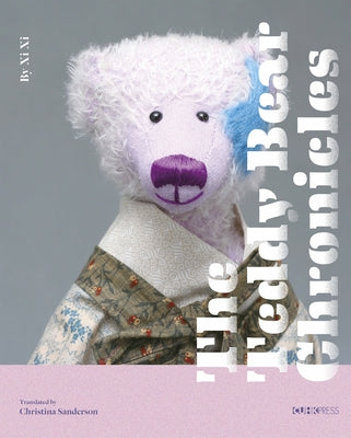 Book cover of The Teddy Bear Chronicles by Xi Xi, John Minford (Ed.), Christina Sanderson (Trans.)