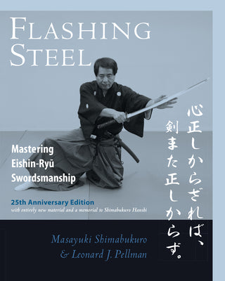 Book cover of Flashing Steel, 25th Anniversary Edition: Mastering Eishin-Ryu Swordsmanship by Masayuki Shimabukuro, Leonard Pellman