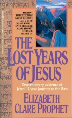 Book cover of The Lost Years of Jesus: Documentary Evidence of Jesus' 17-Year Journey to the East by Elizabeth Clare Prophet