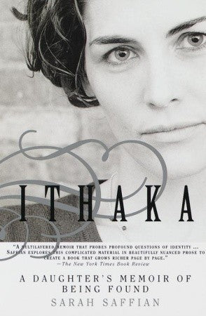 Book cover of Ithaka: A Daughter's Memoir of Being Found by Sarah Saffian