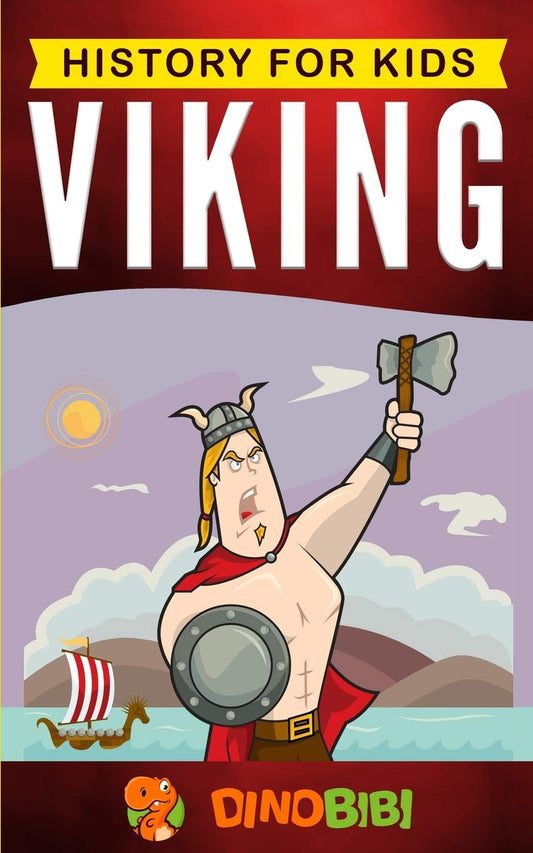 Book cover of Viking: History For Kids: A Captivating Guide To The Viking Age And Norse Mythology by Dinobibi Publishing