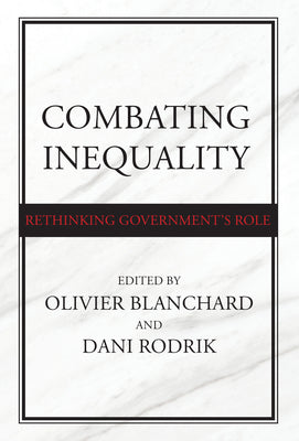 Book cover of Combating Inequality: Rethinking Government's Role by Olivier J. Blanchard (Ed.), Dani Rodrik (Ed.)