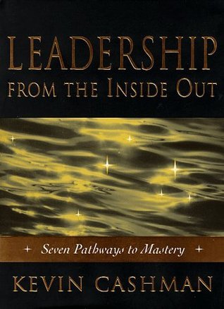 Book cover of Leadership From The Inside Out: Seven Pathways To Mastery by Kevin Cashman