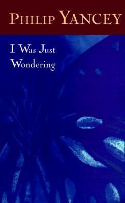 Book cover of I Was Just Wondering by Philip Yancey