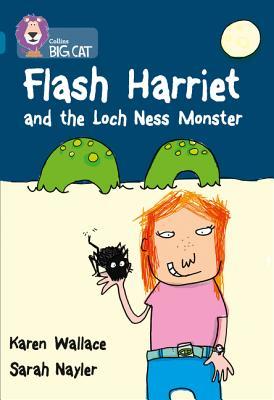 Book cover of Flash Harriet And The Loch Ness Monster by Karen Wallace, Sarah Nayler (Illus.)