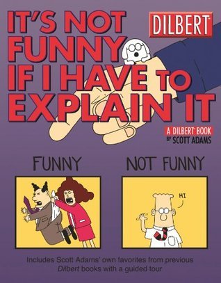 Book cover of It's Not Funny If I Have to Explain It by Scott Adams