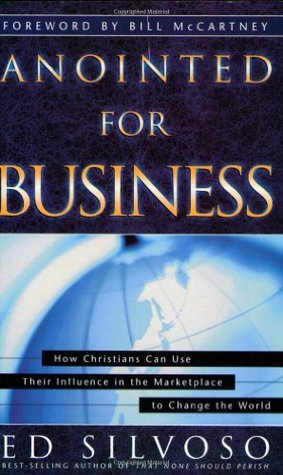 Book cover of Anointed For Business: How Christians Can Use Their Influence In The Marketplace To Change The World by Ed Silvoso