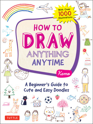 Book cover of How To Draw Almost Anything: A Beginner's Guide To Cute And Easy Doodles by Kamo