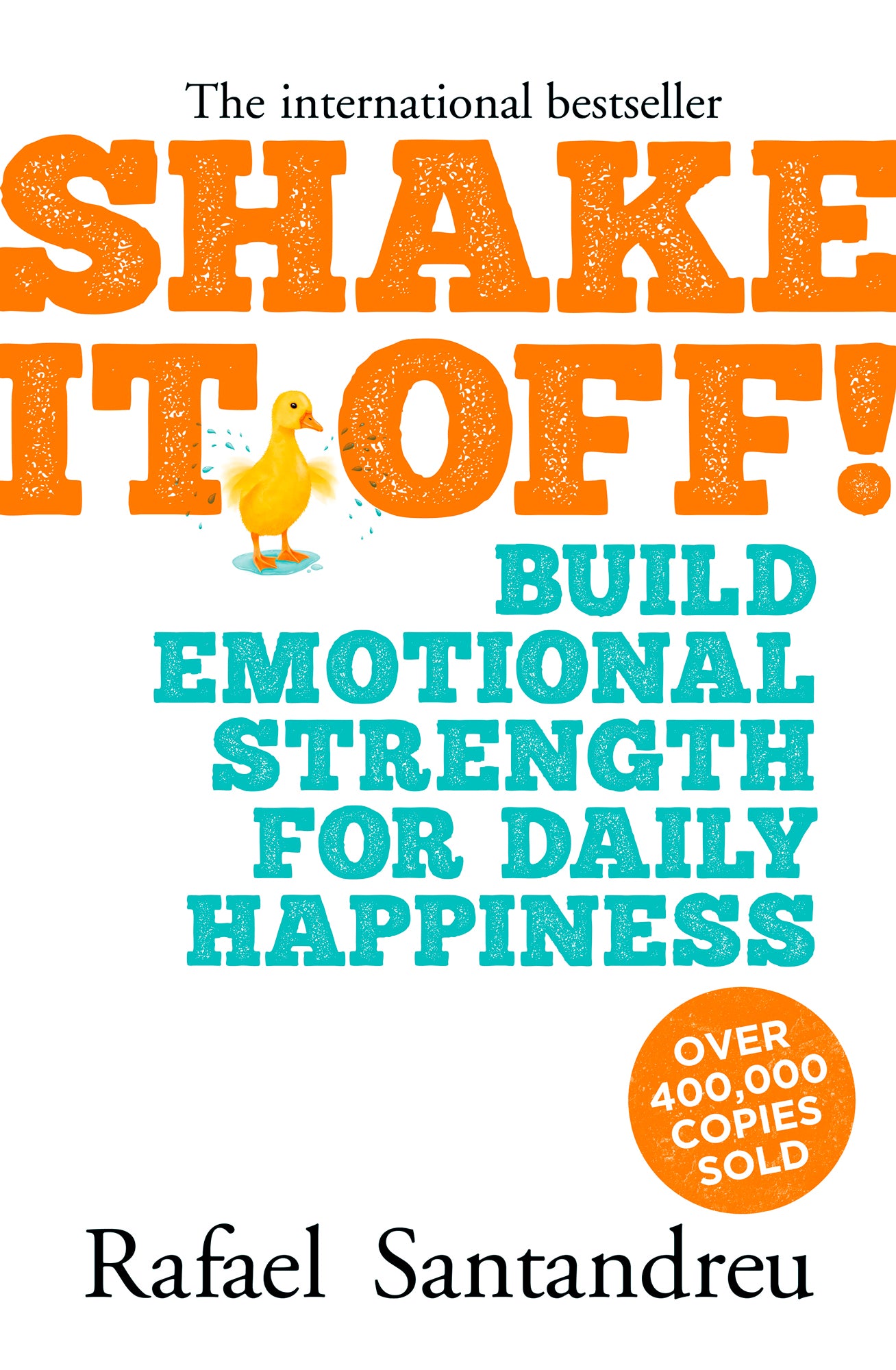Book cover of Shake It Off!: Build Emotional Strength For Daily Happiness by Rafael Santandreu
