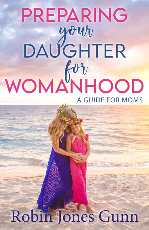 Book cover of Preparing Your Daughter For Womanhood: A Guide For Moms by Robin Jones Gunn