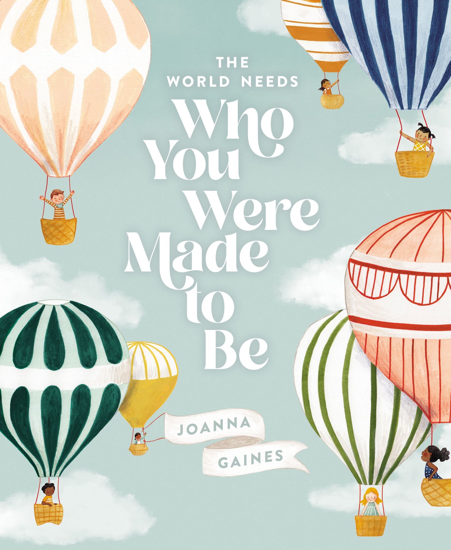 Book cover of The World Needs Who You Were Made to Be by Joanna Gaines, Julianna Swaney (Illus.)