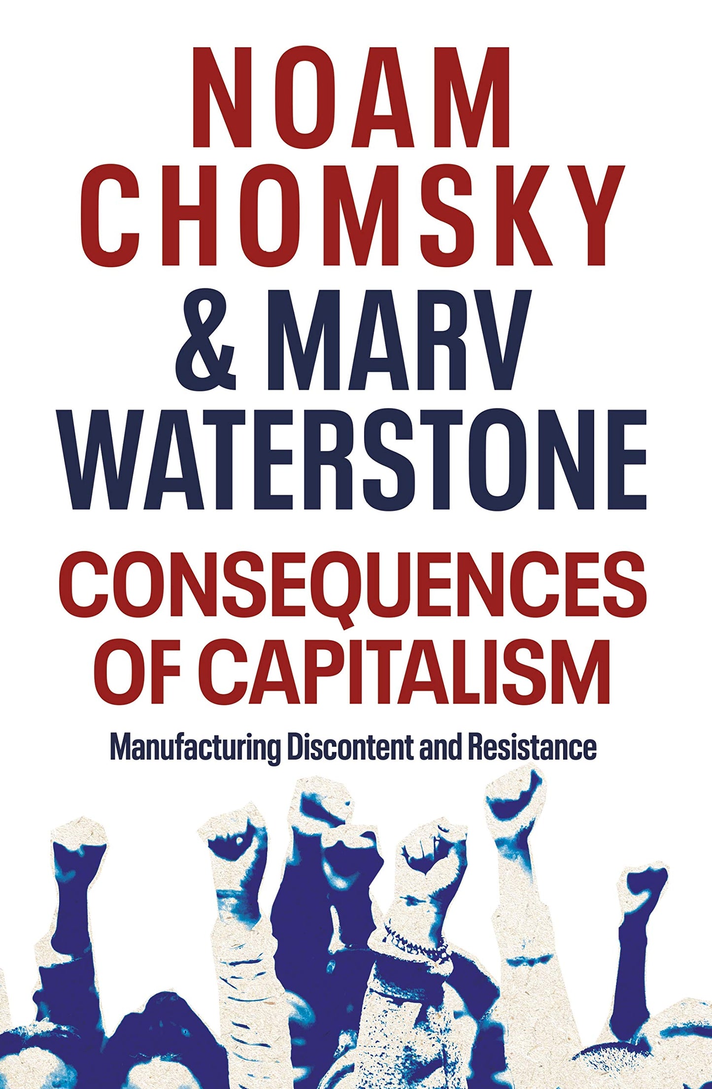 Book cover of Consequences Of Capitalism: Manufacturing Discontent And Resistance by Noam Chomsky, Marv Waterstone