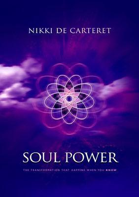 Book cover of Soul Power: The Transformation When You Know by Nikki de Carteret