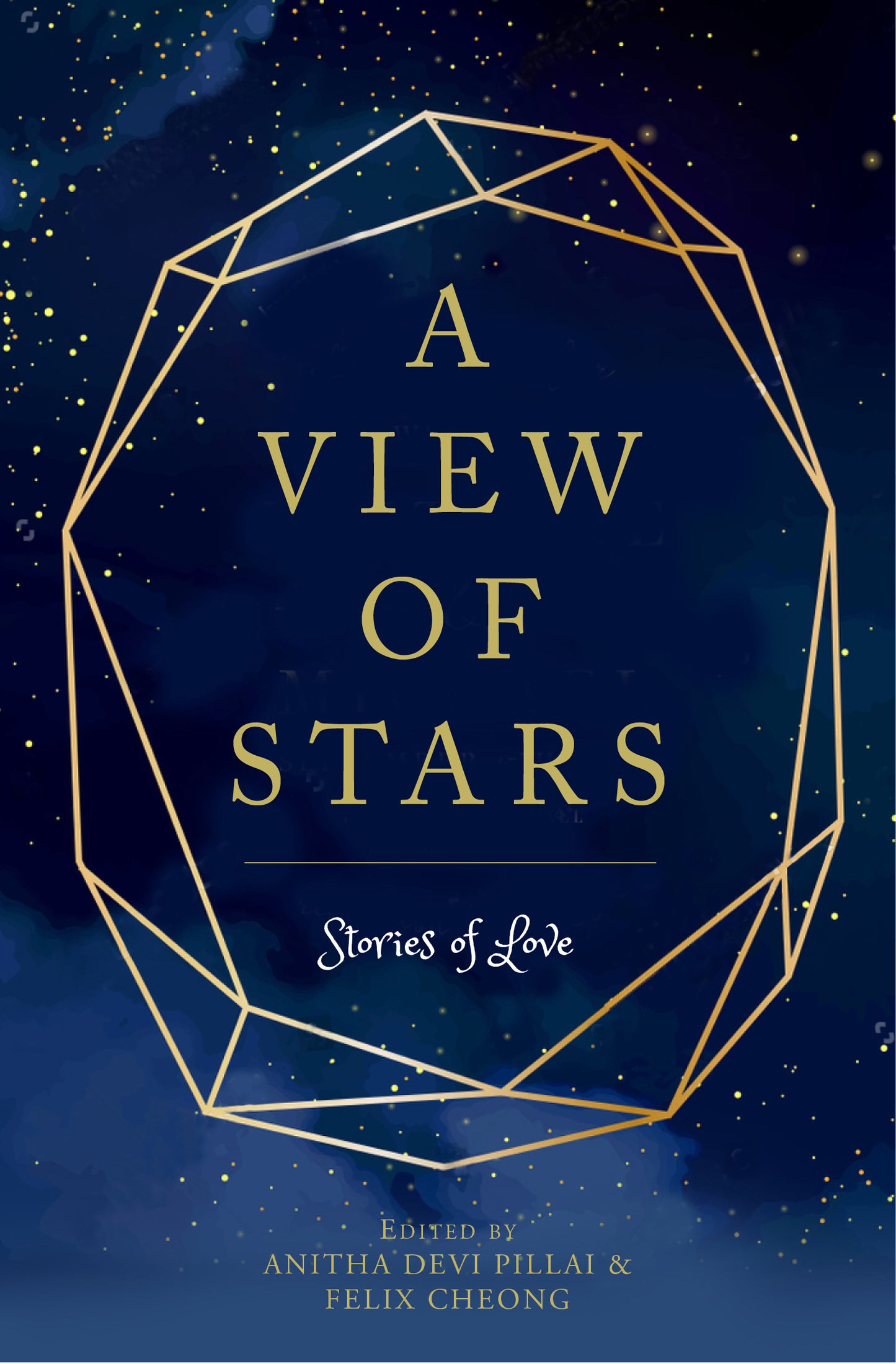 Book cover of A View of Stars: Stories of Love by Anitha Devi Pillai (Ed.), Felix Cheong (Ed.), Joyce Teo (Contrib.), Yeoh Jo-Ann (Contrib.), Meira Chand (Contrib.), Robert Yeo (Contrib.), Linda Collins (Contrib.), Nuraliah Norasid (Contrib.), Rachel Tey (Contrib.), Elaine Chiew (Contrib.), Nicholas Yong (Contrib.), Jean Tay (Contrib.), Vicky Chong (Contrib.), Noelle Q. de Jesus (Contrib.), Aysha Baqir (Contrib.), Dennis Yeo (Contrib.), Inez Tan (Contrib.)