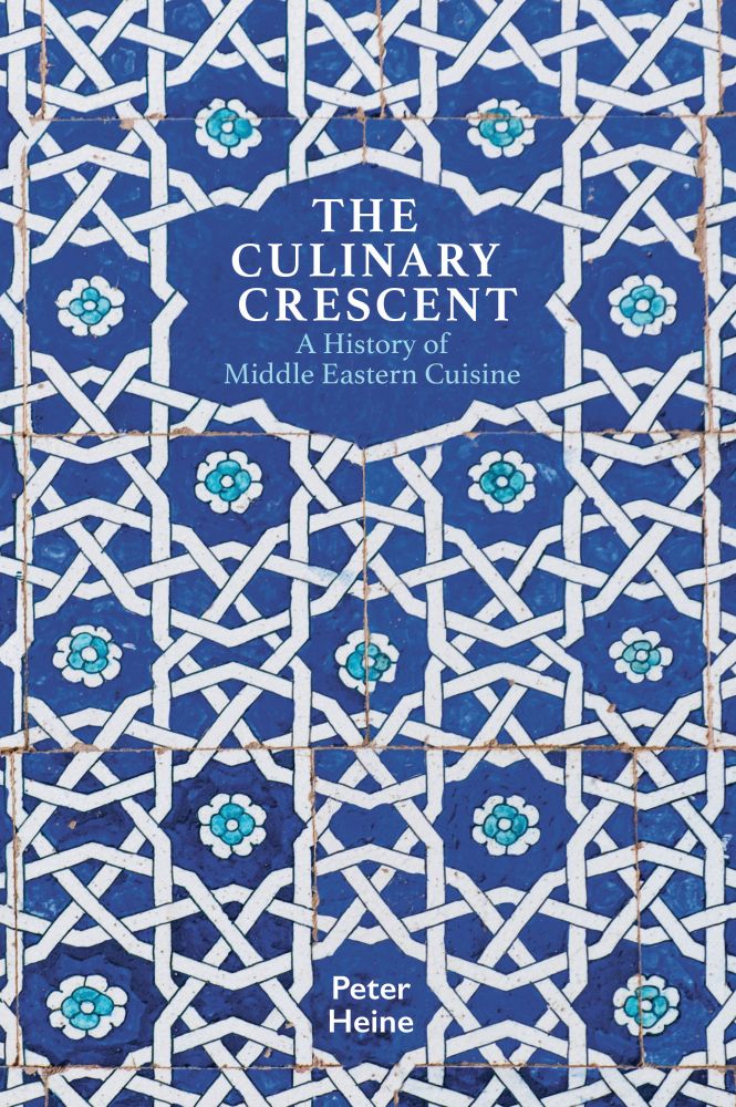 Book cover of The Culinary Crescent: A History of Middle Eastern Cuisine by Peter Heine, Peter Lewis (Translation)