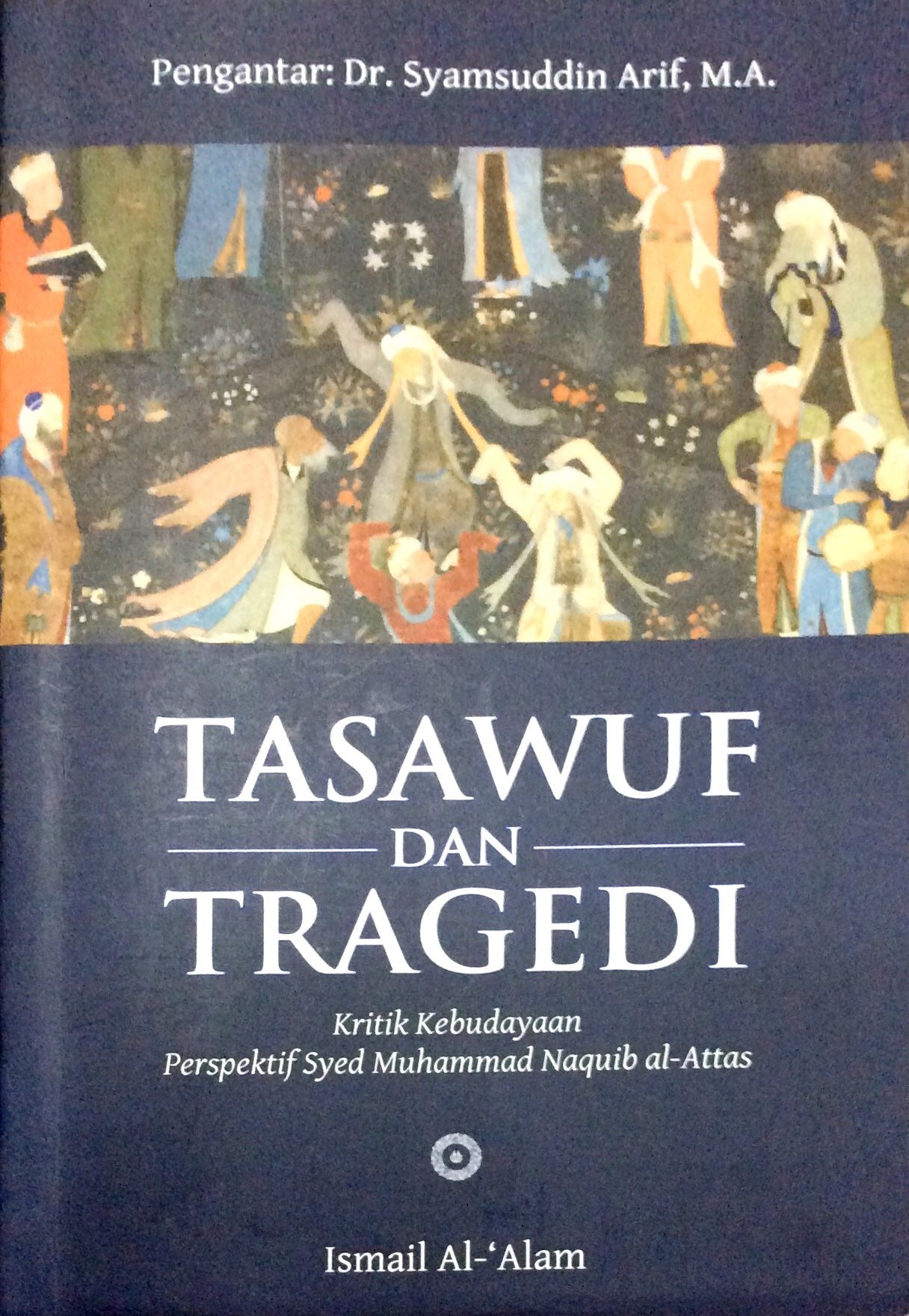 Book cover of Tasawuf Dan Tragedi: Kritik Kebudayaan Perspektif Syed Muhammad Naquib Al-Attas by Ismail Al-‘Alam