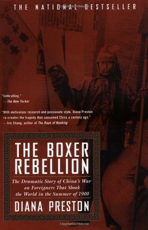 Book cover of The Boxer Rebellion: The Dramatic Story of China's War on Foreigners That Shook the World in the Summer of 1900 by Diana Preston