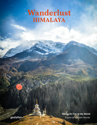 Book cover of Wanderlust Himalaya: Hiking on Top of the World by Cam Honan (Ed.), Gestalten (editor)