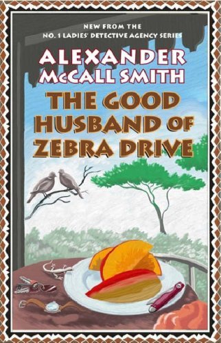 Book cover of The Good Husband Of Zebra Drive by Alexander McCall Smith