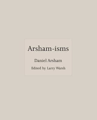 Book cover of Arsham-isms by Daniel Arsham, Larry Warsh (Ed.)