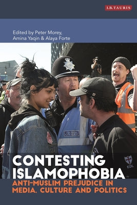 Book cover of Contesting Islamophobia: Anti-Muslim Prejudice in Media, Culture and Politics by Peter Morey (Ed.), Amina Yaqin (Ed.), Alaya Forte (Ed.)