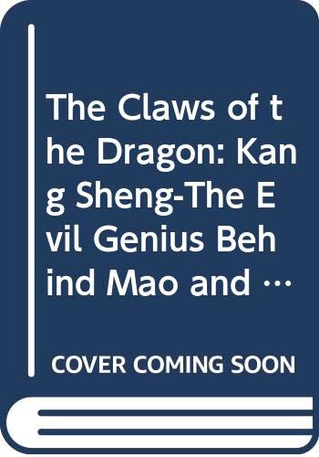 Book cover of The Claws of the Dragon: Kang Sheng-The Evil Genius Behind Mao and His Legacy of Terror in People's China by John Byron, Robert Pack
