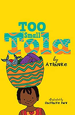 Book cover of Too Small Tola by Atinuke, Onyinye Iwu (Illus.)