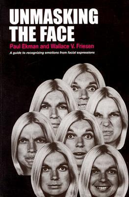 Book cover of Unmasking The Face: A Guide To Recognizing Emotions From Facial Expressions by Paul Ekman, Wallace V. Friesen