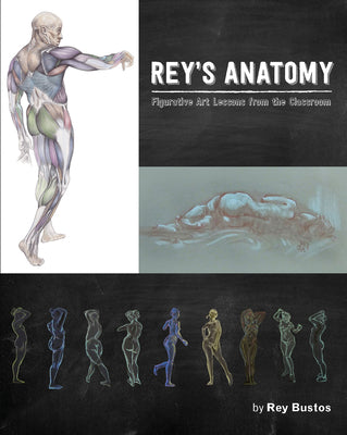 Book cover of Rey's Anatomy: Figurative Art Lessons From the Classroom by Rey Bustos (Artist), Eliot Goldfinger (Foreword)