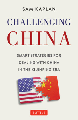 Book cover of Challenging China: Smart Strategies For Dealing With China In The Xi Jinping Era by Sam Kaplan