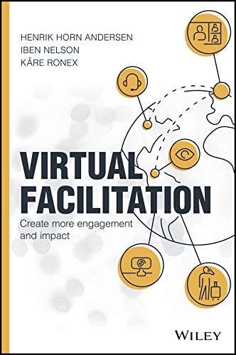 Book cover of Virtual Facilitation: Create More Engagement And Impact by Henrik Horn Andersen, Iben Nelson, Kare Ronex