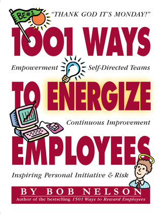 Book cover of 1001 Ways To Energize Employees by Bob Nelson, Ken Blanchard (Foreword), Barton Morris (Illus.)