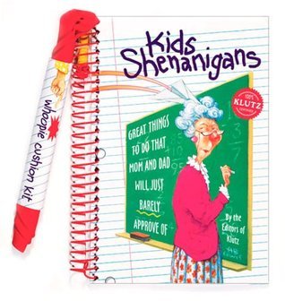 Book cover of Kids Shenanigans: Great Things to Do That Mom and Dad Will Just Barely Approve Of by Klutz, H.B. Lewis