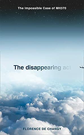 Book cover of The Disappearing Act: The Impossible Case of MH370 by Florence de Changy